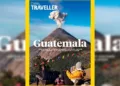 Volcán de Fuego es portada de National Geographic Traveller, que celebra a Guatemala en su próxima edición